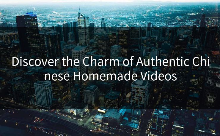 Discover the Charm of Authentic Chinese Homemade Videos